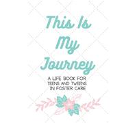 This is My Journey: A Life Book for Teenagers in Foster Care (The Foster Parent's Toolkit)