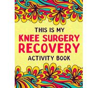 This is my Knee Surgery Recovery Activity Book: Fun and Uplifting Activities for Knee Replacement Recovery for Women and Men