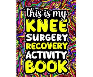 This is My Knee Surgery Recovery Activity Book: Funny Gift and Relaxing Activities to Support Through Knee Replacement Recovery (With Over 100 Games ... Pages,Word Search,Word Scramble... and More