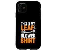 This Is My Leaf Blower Shirt Funny Landscaping Humor Case for iPhone 11