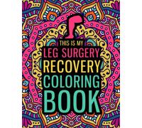 This is my Leg Surgery Recovery Coloring Book: A Hilarious & Relatable Gift for Leg Surgery Patients for Relaxation & Recovery