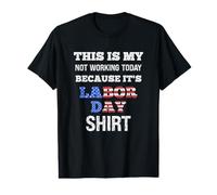 This is My Not Working Today Because It's Labor Day Shirt Value Graphic T-Shirt