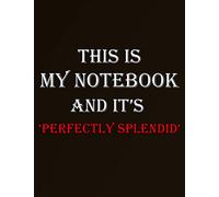 This is my notebook and it's ‘PERFECTLY SPLENDID’: A beautiful notebook to write in for women and girls of all ages , CollegeRuled_8.5 x 11 inches , 100 pages