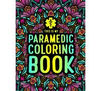 This is my Paramedic Coloring Book: A Hilarious & Funny Gift for Paramedics, EMT & EMS to Relieve Stress
