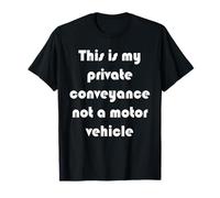 This is My Private Conveyance not a Motor Vehicle T-Shirt