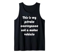 This is My Private Conveyance not a Motor Vehicle Tank Top