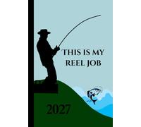 This is my Reel Job Fishing 2027 Week To View Hardback Planner With Monthly Calendar and Notes: Angling Weekly Schedule and Journal