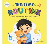 THIS IS MY ROUTINE: 25 Short Educational Songs to Teach Daily Routines and Healthy Habits for Toddlers (Learning Through Singing)