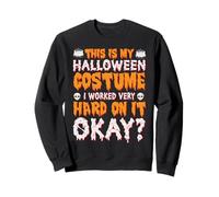This Is My Scary Halloween Costume I Worked Hard On It Funny Sweatshirt
