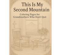 This Is My Second Mountain: Coloring Pages for Grandmothers Who Don't Quit