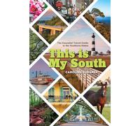 This Is My South: The Essential Travel Guide to the Southern States