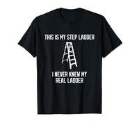 This Is My Step Ladder I Never Knew My Real Ladder Handyman T-Shirt