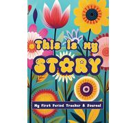 This Is My Story - My First Period Tracker & Journal: Menstrual Cycle Diary for Young Girls, Teens and Women, Retro Floral Edition