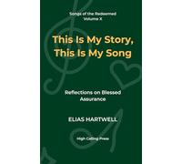 This Is My Story, This Is My Song: Reflections on Blessed Assurance: 10 (Songs of the Redeemed)