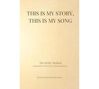 This Is My Story, This Is My Song: The ROSE Method: Integration Work for the Christian Journey