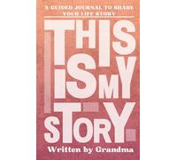 This Is My Story, Written By Grandma: A Grandmother's Guided Journal to Share Their Life Story and Experiences