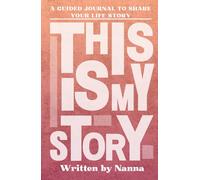 This Is My Story, Written by Nanna: A Grandmother's Guided Journal to Share Their Life Story and Experiences