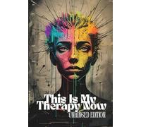 This Is My Therapy Now - Unhinged Edition: A No-Filter Mental Health Journal for Venting, Chaos, and Emotional Survival