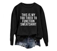 This Is My Too Tired to Function Sweatshirt Womens Funny Sayings Long Sleeve Graphic Shirts Crewneck Pullover Tops