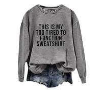 This Is My Too Tired to Function Sweatshirt Womens Funny Sayings Long Sleeve Graphic Shirts Crewneck Pullover Tops
