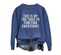 This Is My Too Tired to Function Sweatshirt Womens Funny Sayings Long Sleeve Graphic Shirts Crewneck Pullover Tops Jumpers for Women uk