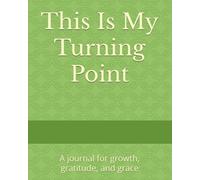 This Is My Turning Point: A journal for growth, gratitude, and grace