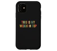 This Is My Weigh In Top Hate Exercise Diet Funny Weight Loss Case for iPhone 11