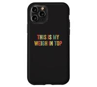 This Is My Weigh In Top Hate Exercise Diet Funny Weight Loss Case for iPhone 11 Pro