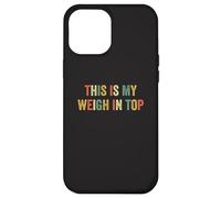 This Is My Weigh In Top Hate Exercise Diet Funny Weight Loss Case for iPhone 12 Pro Max