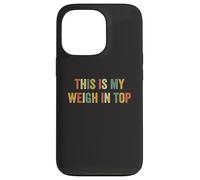 This Is My Weigh In Top Hate Exercise Diet Funny Weight Loss Case for iPhone 13 Pro