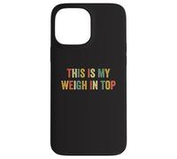 This Is My Weigh In Top Hate Exercise Diet Funny Weight Loss Case for iPhone 13 Pro Max