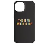 This Is My Weigh In Top Hate Exercise Diet Funny Weight Loss Case for iPhone 15