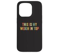 This Is My Weigh In Top Hate Exercise Diet Funny Weight Loss Case for iPhone 15 Pro