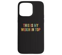 This Is My Weigh In Top Hate Exercise Diet Funny Weight Loss Case for iPhone 15 Pro Max