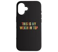This Is My Weigh In Top Hate Exercise Diet Funny Weight Loss Case for iPhone 16