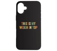 This Is My Weigh In Top Hate Exercise Diet Funny Weight Loss Case for iPhone 16 Plus
