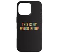 This Is My Weigh In Top Hate Exercise Diet Funny Weight Loss Case for iPhone 16 Pro