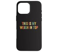 This Is My Weigh In Top Hate Exercise Diet Funny Weight Loss Case for iPhone 16 Pro Max