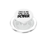 This Is No Time To Be Sober Funny Drinking Party Going Out PopSockets PopGrip for MagSafe