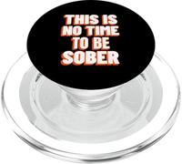 This Is No Time To Be Sober (Funny Drinking Party Statement) PopSockets PopGrip for MagSafe
