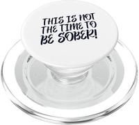 This Is No Time To Be Sober (Funny Drinking Party Statement) PopSockets PopGrip for MagSafe
