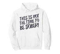 This Is No Time To Be Sober (Funny Drinking Party Statement) Pullover Hoodie