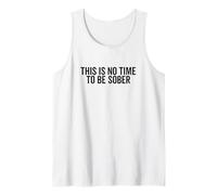 This is No Time to Be Sober Funny Party Quote Tank Top