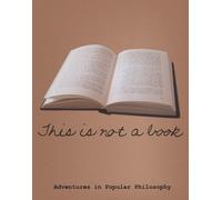 This is Not a Book: Adventures in Popular Philosophy