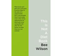 This Is Not a Diet Book: A User’s Guide to Eating Well