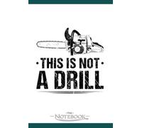 This Is Not A Drill Chainsaw Woodworking Notebook: Journaling and Writing Gift for Family, Friend And Yourself 6x9 120 Pages |Planner Notebook, Note Pad, Notes