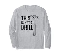 This is Not A Drill Cool Hammer Funny Tool Daddy Novelty Long Sleeve T-Shirt