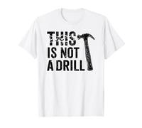 This is Not A Drill Cool Hammer Funny Tool Humor Novelty T-Shirt