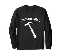 This Is Not A Drill! Funny Hammer Handyman Tool Shed Pun Long Sleeve T-Shirt