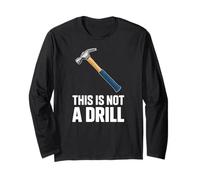 This is Not A Drill Funny Hammer Joke Long Sleeve T-Shirt